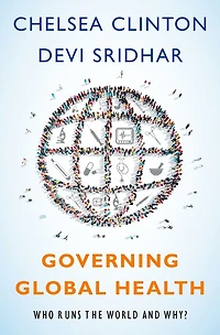 Governing Global Health: Who Runs the World and Why?