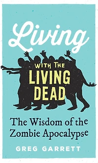 Living with the Dead: Wisdom of Zombie Apocalypse