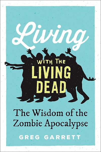 Living with the Dead: Wisdom of Zombie Apocalypse