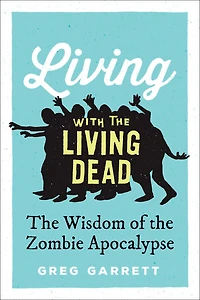 Living with the Dead: Wisdom of Zombie Apocalypse