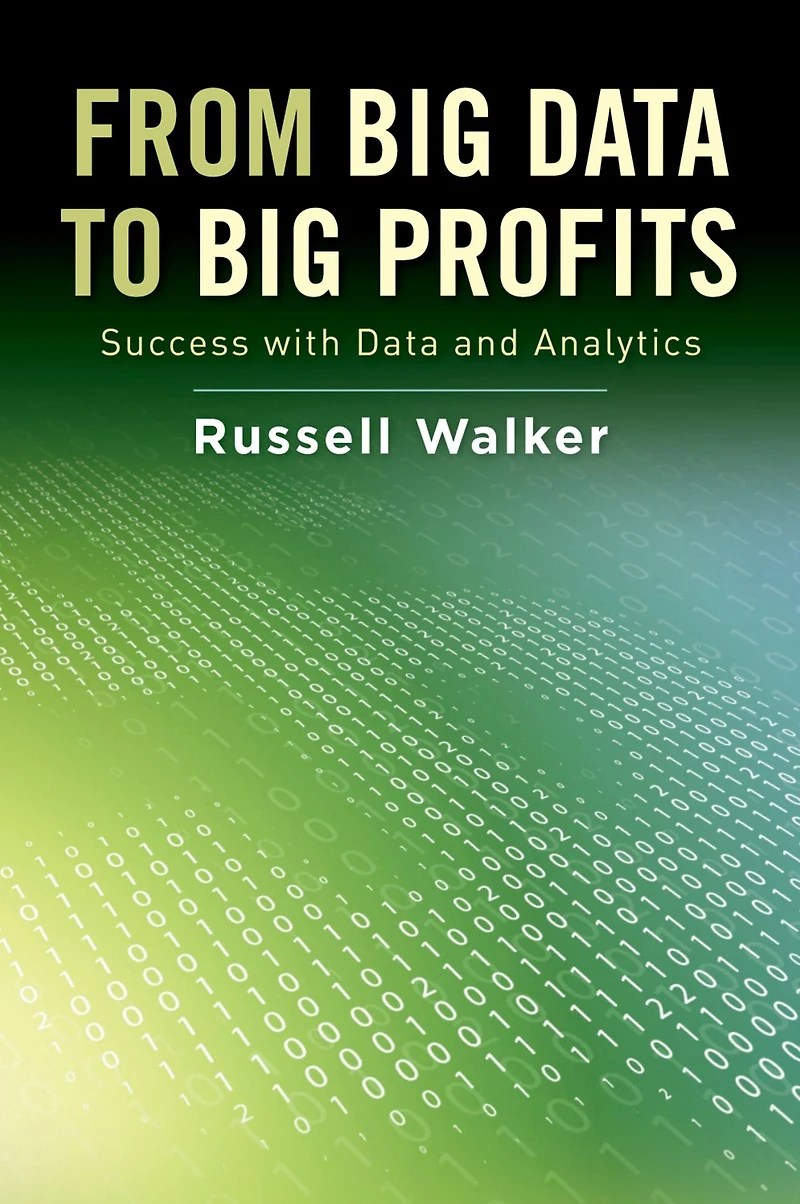 From Big Data to Profits: Success with and Analytics
