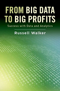 From Big Data to Profits: Success with and Analytics