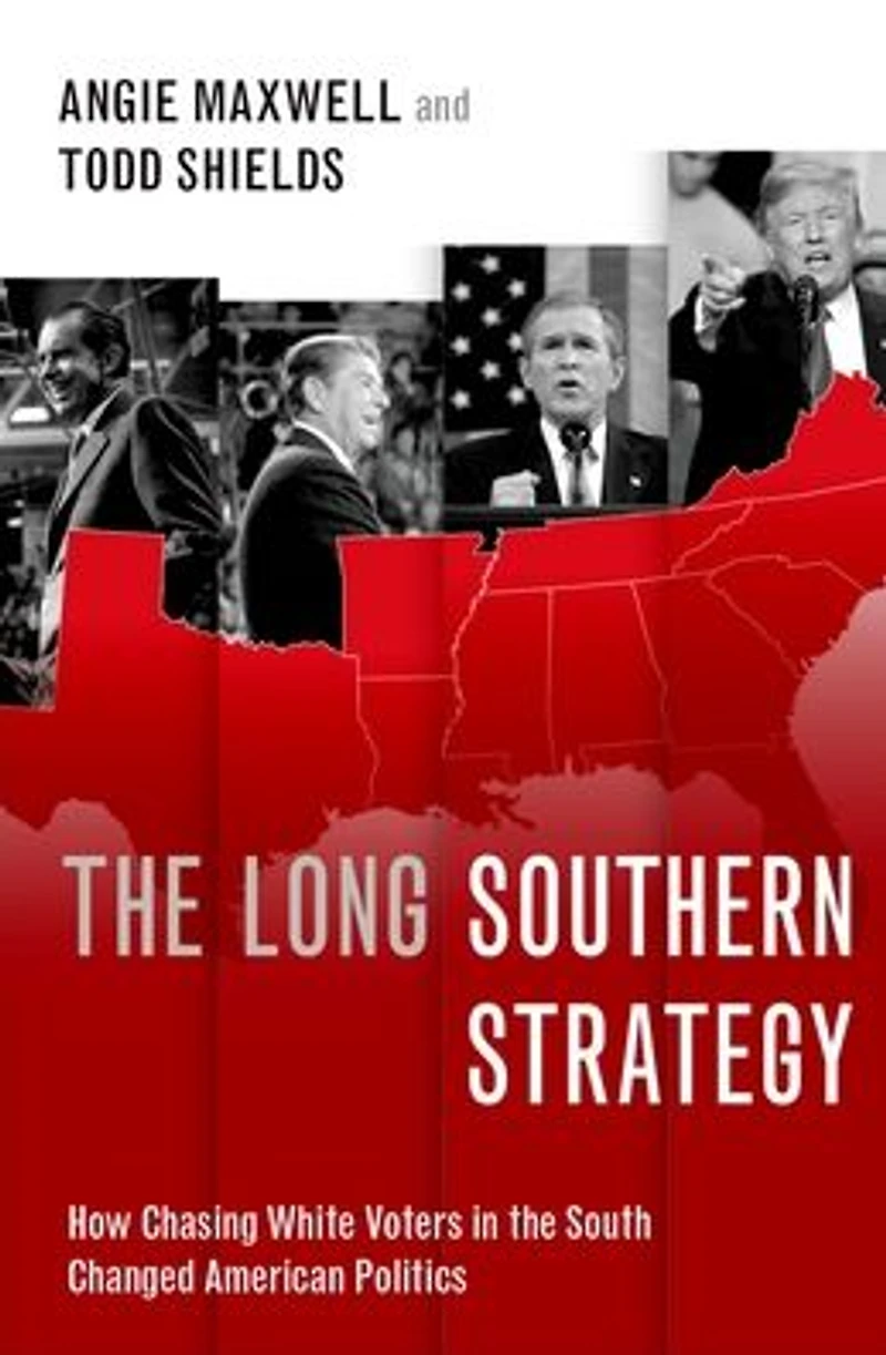 the Long Southern Strategy: How Chasing White Voters South Changed American Politics