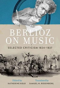 Berlioz on Music: Selected Criticism 1824-1837
