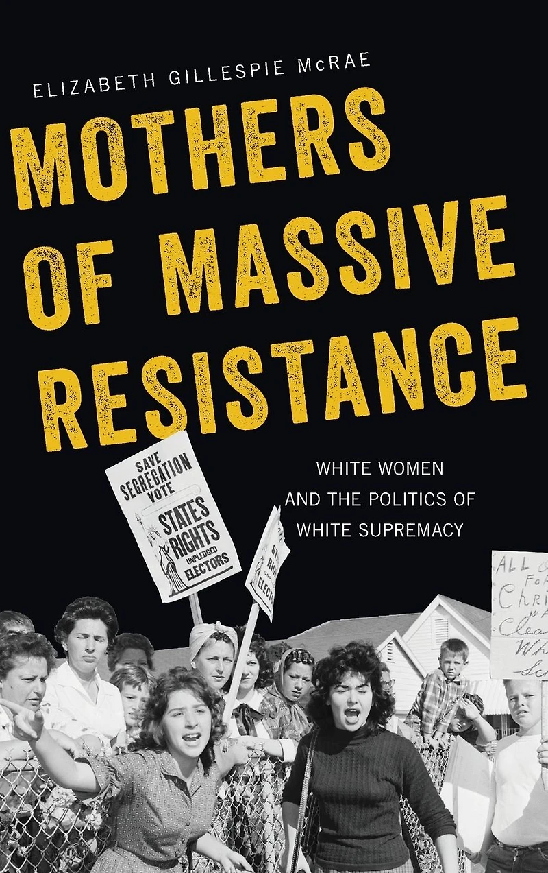 Mothers of Massive Resistance: White Women and the Politics Supremacy