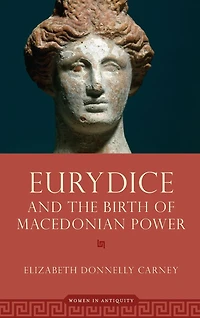 Eurydice and the Birth of Macedonian Power