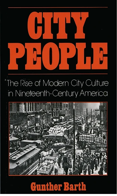 City People: The Rise of Modern Culture Nineteenth-Century America