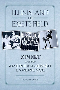 Ellis Island to Ebbets Field: Sport and the American Jewish Experience