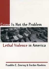 Crime Is Not the Problem: Lethal Violence America