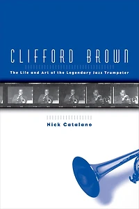 Clifford Brown: the Life and Art of Legendary Jazz Trumpeter