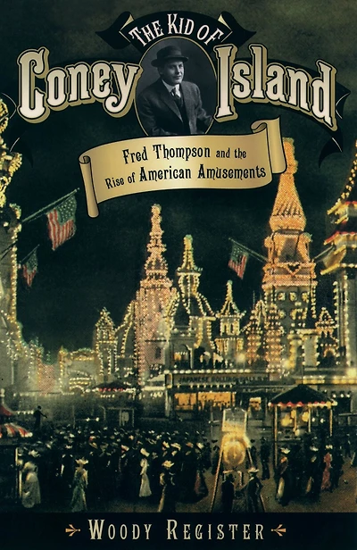 the Kid of Coney Island: Fred Thompson and Rise American Amusements