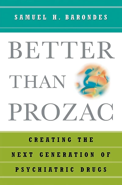 Better than Prozac: Creating the Next Generation of Psychiatric Drugs