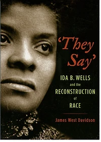 "They Say": Ida B. Wells and the Reconstruction of Race