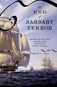 the End of Barbary Terror: America's 1815 War against Pirates North Africa