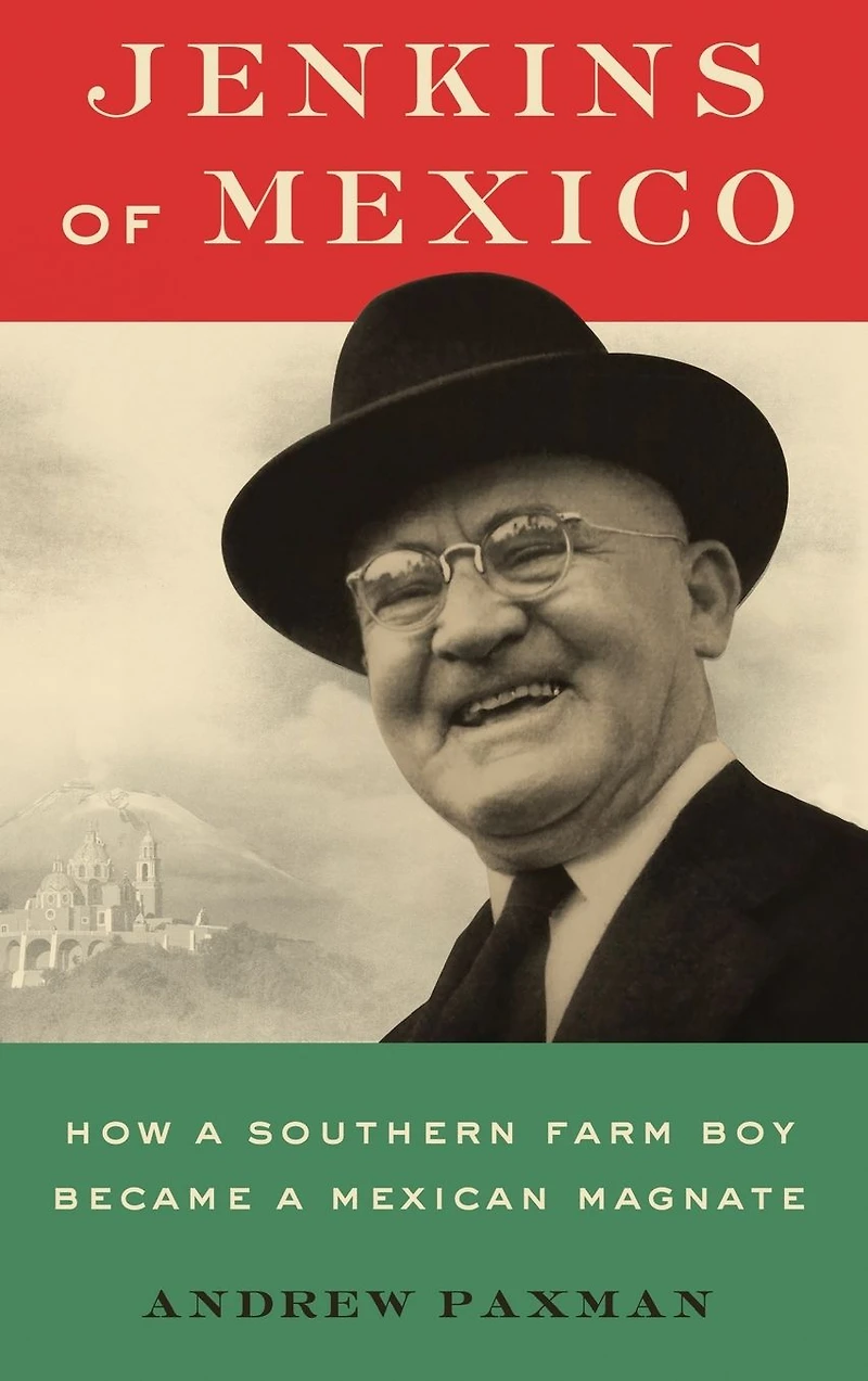 Jenkins of Mexico: How a Southern Farm Boy Became Mexican Magnate