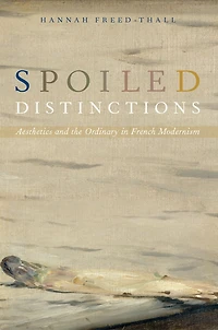 Spoiled Distinctions: Aesthetics and the Ordinary in French Modernism