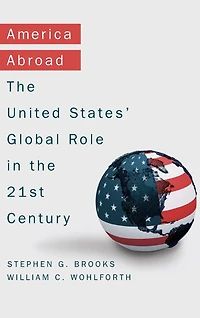 America Abroad: Why the Sole Superpower Should Not Pull Back from World