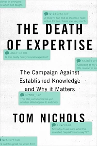 The Death of Expertise: Campaign against Established Knowledge and Why it Matters