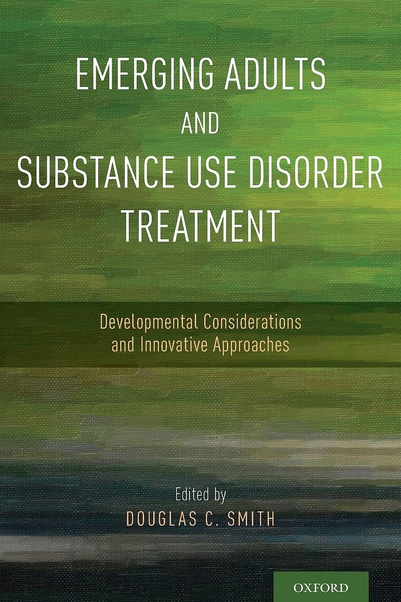 Emerging Adults and Substance Use Disorder Treatment: Developmental Considerations Innovative Approaches