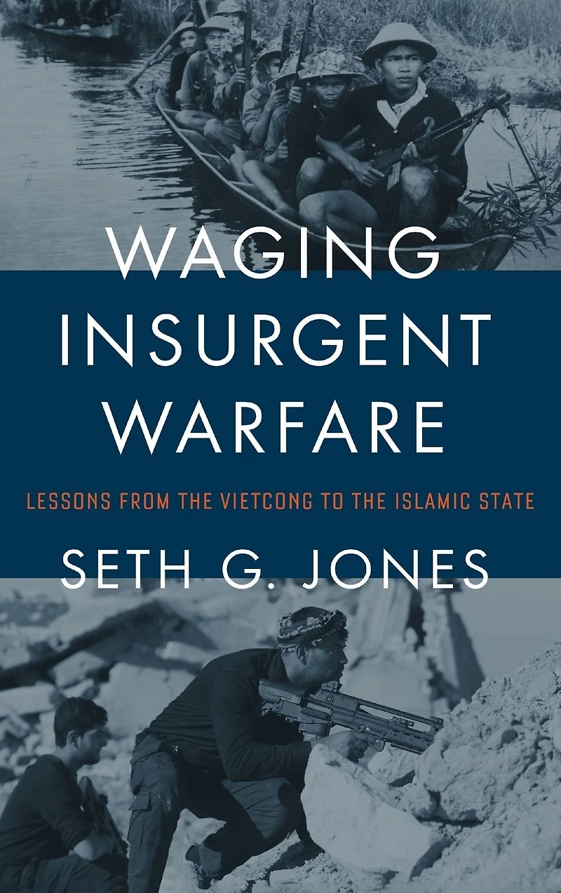 Waging Insurgent Warfare: Lessons from the Vietcong to Islamic State