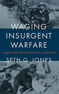 Waging Insurgent Warfare: Lessons from the Vietcong to Islamic State