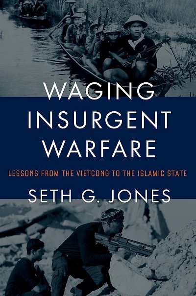 Waging Insurgent Warfare: Lessons from the Vietcong to Islamic State