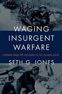 Waging Insurgent Warfare: Lessons from the Vietcong to Islamic State