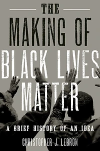 The Making of Black Lives Matter: A Brief History an Idea