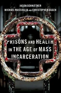 Prisons and Health the Age of Mass Incarceration