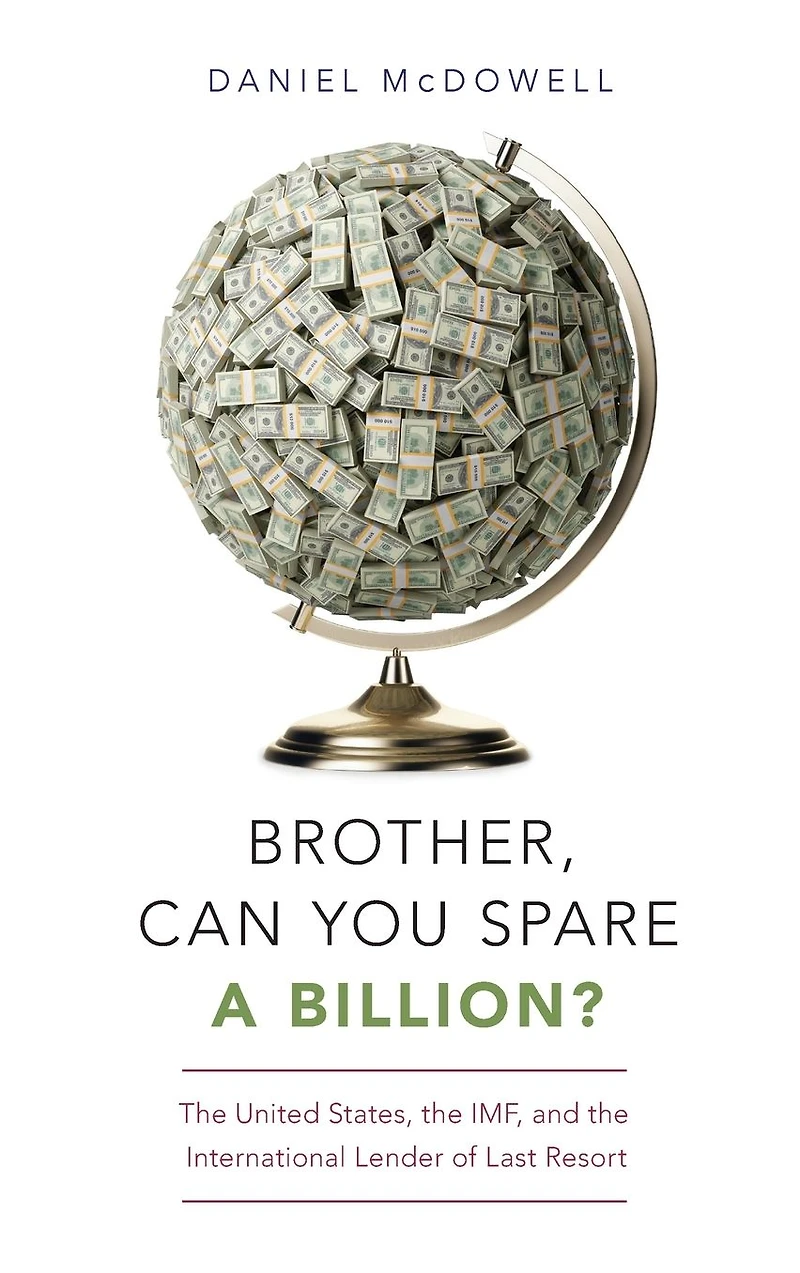 Brother, Can You Spare a Billion?: the United States, IMF, and International Lender of Last Resort
