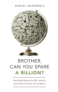Brother, Can You Spare a Billion?: the United States, IMF, and International Lender of Last Resort