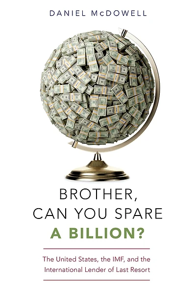 Brother, Can You Spare a Billion?: the United States, IMF, and International Lender of Last Resort