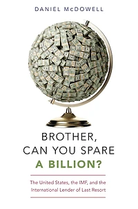 Brother, Can You Spare a Billion?: the United States, IMF, and International Lender of Last Resort