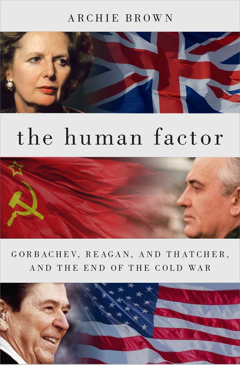 the Human Factor: Gorbachev, Reagan, and Thatcher, End of Cold War