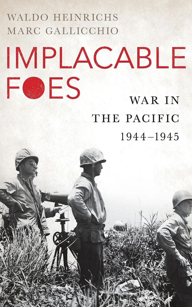 Implacable Foes: War the Pacific, 1944-1945