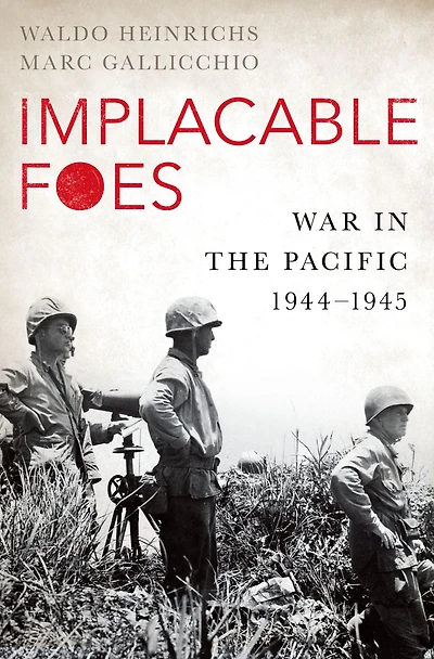 Implacable Foes: War the Pacific, 1944-1945