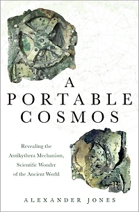 A Portable Cosmos: Revealing the Antikythera Mechanism, Scientific Wonder of Ancient World