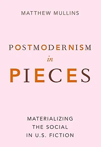 Postmodernism Pieces: Materializing the Social U.S. Fiction