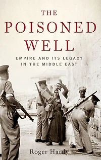 the Poisoned Well: Empire and Its Legacy Middle East