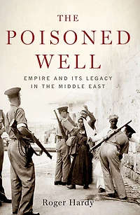 the Poisoned Well: Empire and Its Legacy Middle East