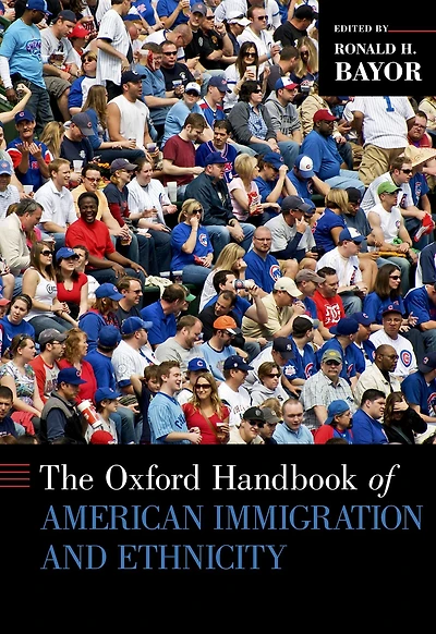 Oxford Handbook of American Immigration and Ethnicity