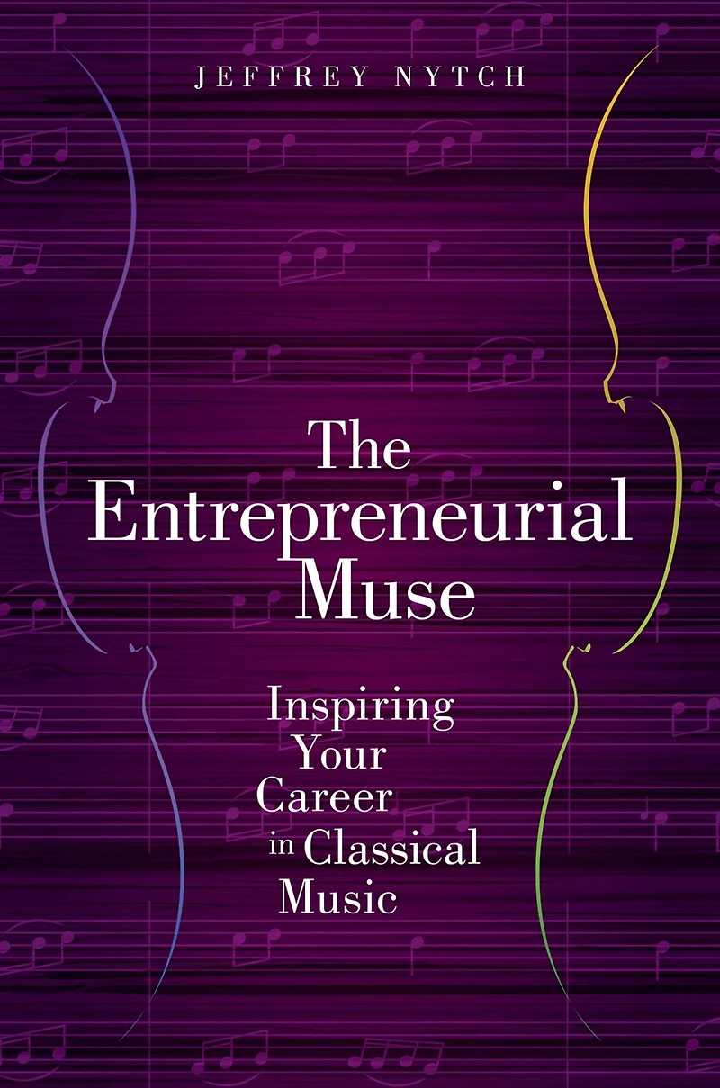 The Entrepreneurial Muse: Inspiring Your Career Classical Music