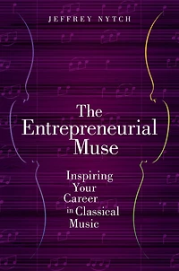 The Entrepreneurial Muse: Inspiring Your Career Classical Music