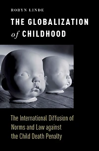 The Globalization of Childhood: The International Diffusion of Norms and Law against the Child Death Penalty