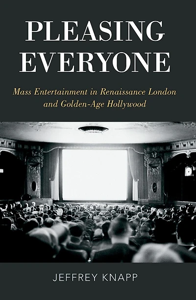 Pleasing Everyone: Mass Entertainment in Renaissance London and Golden-Age Hollywood
