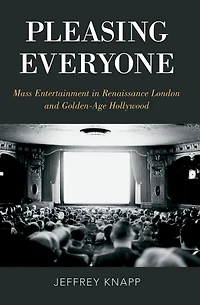 Pleasing Everyone: Mass Entertainment in Renaissance London and Golden-Age Hollywood