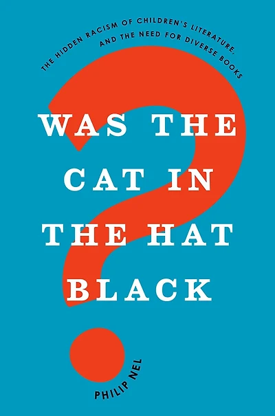 Was the Cat Hat Black?: Hidden Racism of Children's Literature, and Need for Diverse Books