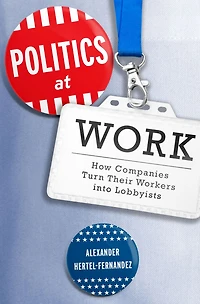 Politics at Work: How Companies Turn Their Workers into Lobbyists
