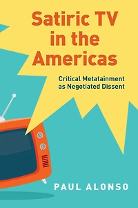 Satiric TV the Americas: Critical Metatainment as Negotiated Dissent