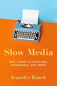 Slow Media: Why is Satisfying, Sustainable, and Smart
